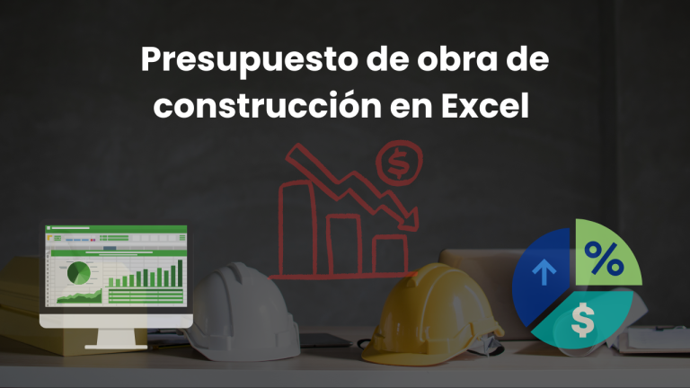 ¿Por qué llevar el presupuesto de obra de construcción en Excel está destruyendo tu rentabilidad?