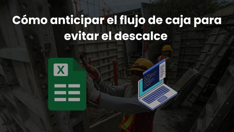 Proyección financiera de obras: Cómo anticipar el flujo de caja para evitar el descalce.